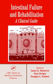 Intestinal Failure and Rehabilitation (A Clinical Guide) by Laura E. Matarese, Ezra Steiger, Douglas L. Seidner, 9780849318030