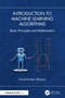 Introduction to Machine Learning Algorithms (Basic Principles and Mathematics) by Vinod Kumar Khanna, 9781032725918