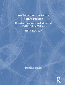 An Introduction to the Policy Process (Theories, Concepts, and Models of Public Policy Making) by Thomas A. Birkland, 9781138495609