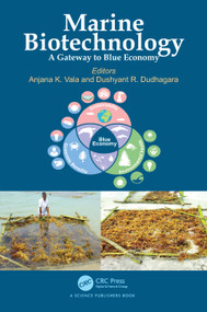 Marine Biotechnology (A Gateway to Blue Economy) by Anjana K. Vala, Dushyant R. Dudhagara, 9781032673639