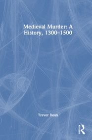 Medieval Murder: A History, 1300-1500 by Trevor Dean, 9781032495170