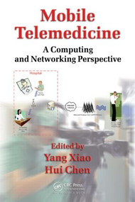 Mobile Telemedicine (A Computing and Networking Perspective) by Yang Xiao, Hui Chen, 9781420060461