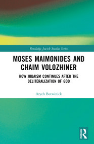 Moses Maimonides and Chaim Volozhiner (How Judaism Continues after the Deliteralization of God) by Aryeh Botwinick, 9781032647951