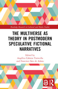 The Multiverse as Theory in Postmodern Speculative Fictional Narratives by Angélica Cabrera Torrecilla, Francisco Sáez de Adana, 9781032699752