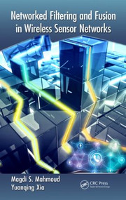 Networked Filtering and Fusion in Wireless Sensor Networks by Magdi S. Mahmoud, Yuanqing Xia, 9781482250961