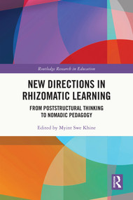 New Directions in Rhizomatic Learning (From Poststructural Thinking to Nomadic Pedagogy) by Myint Swe Khine, 9781032453088