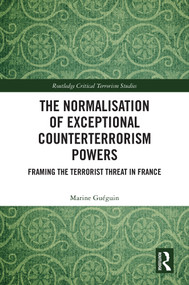 The Normalisation of Exceptional Counterterrorism Powers (Framing The Terrorist Threat in France) by Marine Guéguin, 9781032670560
