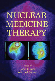 Nuclear Medicine Therapy by Janet F. Eary, Winfried Brenner, 9780824728762