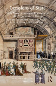 Occasions of State (Early Modern European Festivals and the Negotiation of Power) by J.R. Mulryne, Krista De Jonge, R.L.M. Morris, Pieter Martens, 9781472431974
