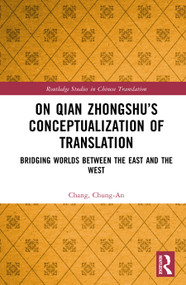On Qian Zhongshu's Conceptualization of Translation (Bridging Worlds between the East and the West) by Chang, Chung-An, 9781032446288