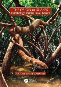 The Origin of Snakes (Morphology and the Fossil Record) by Michael Wayne Caldwell, 9781482251340