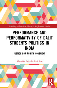 Performance and Performativity of Dalit Students Politics in India (The Justice for Rohith Movement) by Malavika Priyadarshini Rao, 9781032613925