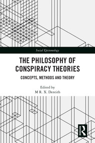 The Philosophy of Conspiracy Theories (Concepts, Methods and Theory) by M R. X. Dentith, 9781032711386