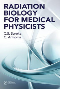Radiation Biology for Medical Physicists by C. S. Sureka, Christina Armpilia, 9781498765893