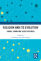 Religion and its Evolution (Signals, Norms and Secret Histories) by Carl Brusse, Kim Sterelny, 9781032628004