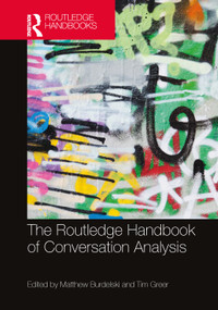 The Routledge Handbook of Conversation Analysis by Matthew Burdelski, Tim Greer, 9781032730011