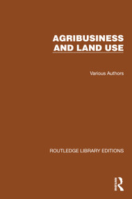 Routledge Library Editions: Agri-Business and Land Use by Multiple Authors, 9781032483214