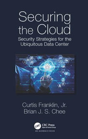 Securing the Cloud (Security Strategies for the Ubiquitous Data Center) by Curtis Franklin Jr., Brian Chee, 9781466569201