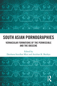 South Asian Pornographies (Vernacular Formations of the Permissible and the Obscene) by Darshana Sreedhar Mini, Anirban K. Baishya, 9781032417875