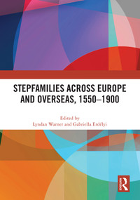 Stepfamilies across Europe and Overseas, 1550-1900 by Lyndan Warner, Gabriella Erdélyi, 9781032603308