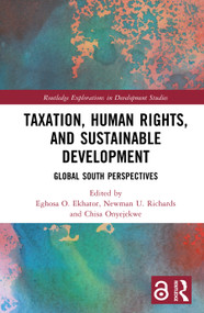 Taxation, Human Rights, and Sustainable Development (Global South Perspectives) by Eghosa O. Ekhator, Newman U. Richards, Chisa Onyejekwe, 9781032559131