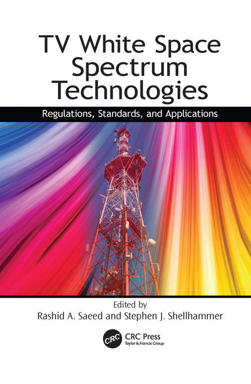 TV White Space Spectrum Technologies (Regulations, Standards, and Applications) by Rashid Abdelhaleem Saeed, Stephen J. Shellhammer, 9781138116573