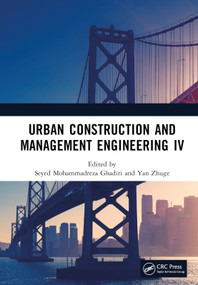 Urban Construction and Management Engineering IV by Seyed Mohammadreza Ghadiri, Yan Zhuge, 9781032626420