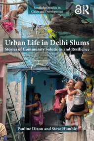 Urban Life in Delhi Slums (Stories of Community Solutions and Resilience) by Pauline Dixon, Steve Humble, 9781032740331