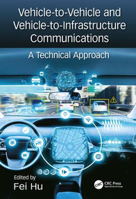 Vehicle-to-Vehicle and Vehicle-to-Infrastructure Communications (A Technical Approach) by Fei Hu, 9781138706835