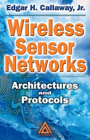 Wireless Sensor Networks (Architectures and Protocols) by Jr., Edgar H. Callaway, 9780849318238