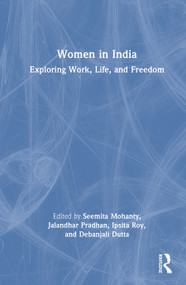 Women in India (Exploring Work, Life, and Freedom) by Seemita Mohanty, Jalandhar Pradhan, Ipsita Roy, Debanjali Dutta, 9781032781181