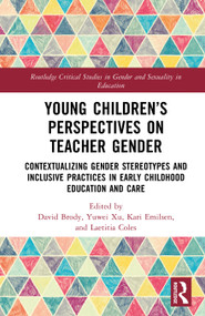 Young Children's Perspectives on Teacher Gender (Contextualizing Gender Stereotypes and Inclusive Practices in Early Childhood Education and Care) by David Brody, Yuwei Xu, Kari Emilsen, Laetitia Coles, 9781032499260