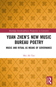 Yuan Zhen's New Music Bureau Poetry (Music and Ritual as Means of Governance) by Mei Ah Tan, 9781032738789