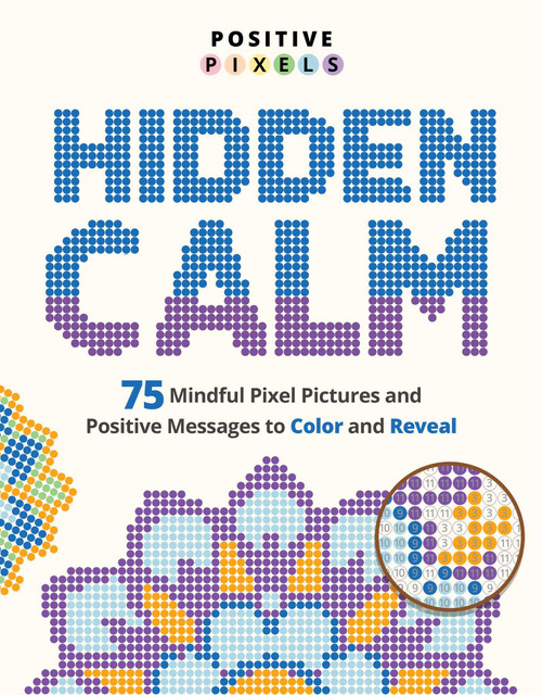Hidden Calm (75 Mindful Pixel Pictures and Positive Messages to Color and Reveal) by Adams Media, 9781507228722