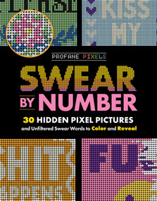 Swear by Number (30 Hidden Pixel Pictures and Unfiltered Swear Words to Color and Reveal) by Adams Media, 9781507228739