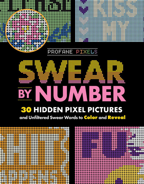 Swear by Number (30 Hidden Pixel Pictures and Unfiltered Swear Words to Color and Reveal) by Adams Media, 9781507228739