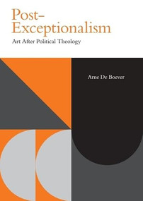Post-Exceptionalism (Art After Political Theology) by Arne De Boever, 9781399539692