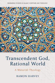 Transcendent God, Rational World (A Maturidi Theology) by Ramon Harvey, 9781474451642
