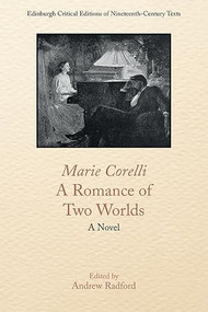 Marie Corelli, A Romance of Two Worlds (A Novel) by Marie Corelli, Andrew D. Radford, 9781474441919