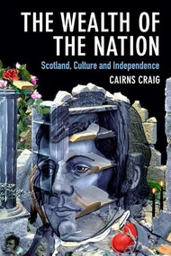 The Wealth of the Nation (Scotland, Culture and Independence) by Cairns Craig, 9781474435574