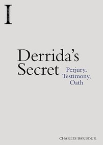 Derrida's Secret (Perjury, Testimony, Oath) by Charles Barbour, 9781474424998