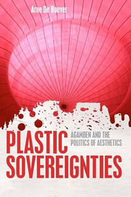 Plastic Sovereignties (Agamben and the Politics of Aesthetics) by Arne De Boever, 9780748684977