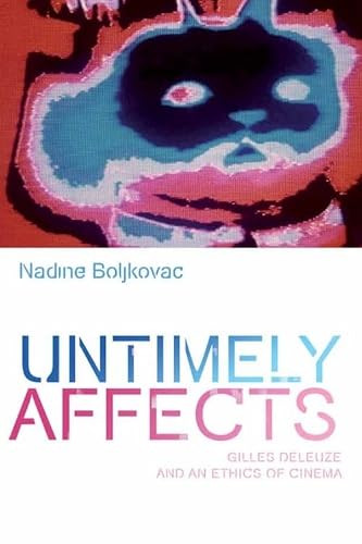 Untimely Affects (Gilles Deleuze and an Ethics of Cinema) by Nadine Boljkovac, 9780748646449