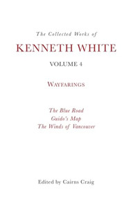 The Collected Works of Kenneth White, Volume 4 (Wayfarings) by Kenneth White, Cairns Craig, 9781399531382