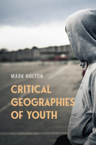 Critical Geographies of Youth (Communities, Mobilities and Citizenship) by Mark Holton, 9781788219037