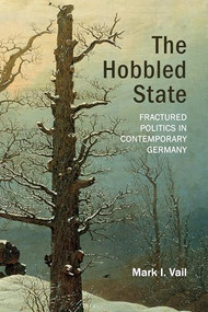 The Hobbled State (Fractured Politics in Contemporary Germany) by Mark I. Vail, 9781788218528