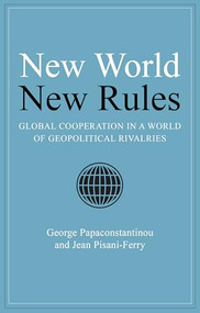 New World New Rules (Global Cooperation in a World of Geopolitical Rivalries) by George Papaconstantinou, Jean Pisani-Ferry, 9781788217736