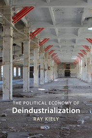 The Political Economy of Deindustrialization (Causes, Consequences, Implications) by Ray Kiely, 9781788217569