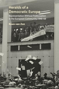 Heralds of a Democratic Europe (Representation without Politicization in the European Community, 1948-68) by Koen van Zon, 9781788216081