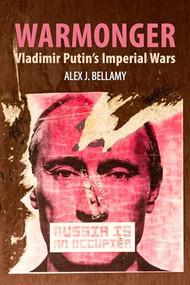 Warmonger (Vladimir Putin's Imperial Wars) by Alex J. Bellamy, 9781788216463